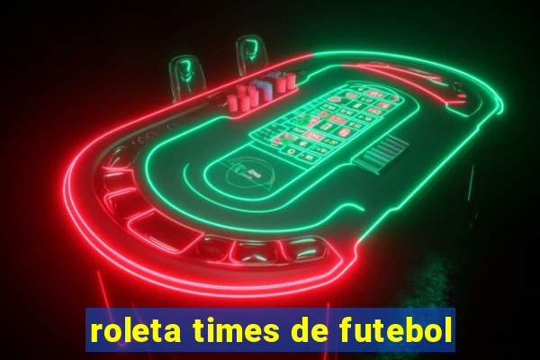 roleta times de futebol